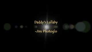 Jim Photoglo - Daddy's Lullaby (Lyrics)