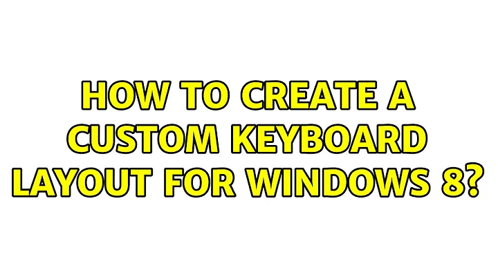 How to create a custom keyboard layout for Windows 8?