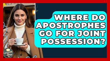 Where Do Apostrophes Go For Joint Possession? - Lexicon Lounge