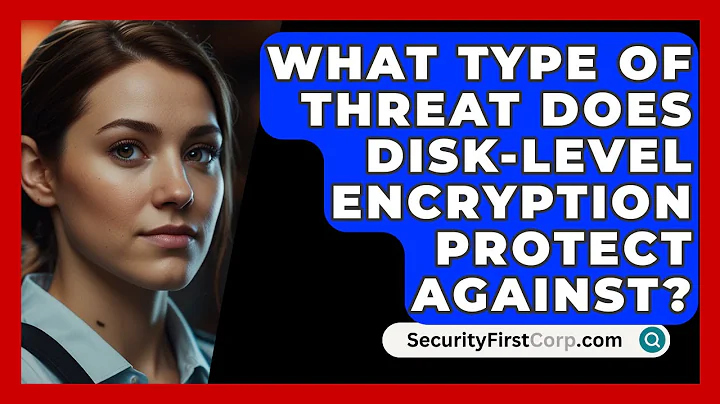 What Type of Threat Does Disk-Level Encryption Protect Against? - SecurityFirstCorp.com
