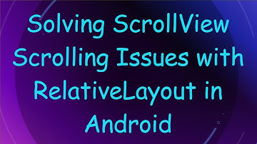 Solving ScrollView Scrolling Issues with RelativeLayout in Android