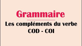 Les compléments du verbe :  COD - COI