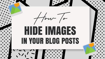 How to hide images in your blog posts