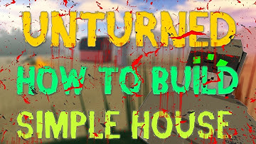 Unturned 3.0 Gameplay - How To Build #1 [Base Building] | Speed Build - Simple small house