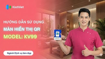 Màn Hình Hiển Thị QR (KV99) | HDSD | Kết nối PC, Máy POS Android | KiotViet Salon 2025
