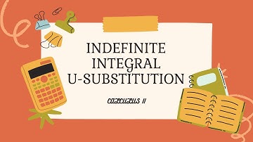 Indefinite integral U-Substitution method