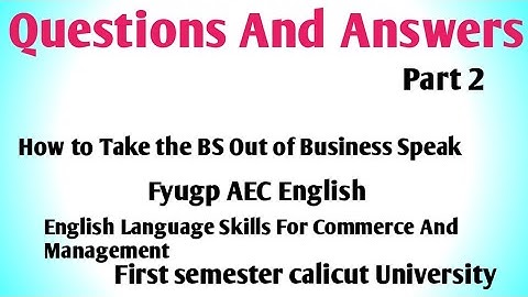 Questions And Answers of How to take Bs Out of Business Speak by Bob Wiltfong. Fyugp AEC English