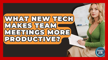What New Tech Makes Team Meetings More Productive? - First Job Success Guide