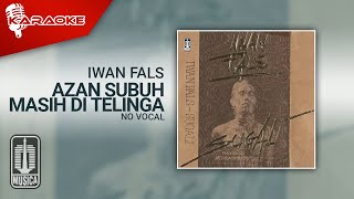 Iwan Fals - Azan Subuh Masih di Telinga ( Karaoke Video) | No Vocal