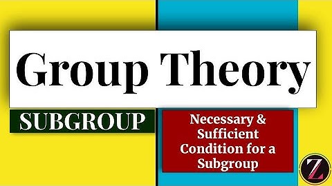 Group Theory - 12 || Subgroup || Necessary & Sufficient Condition for a Subgroup