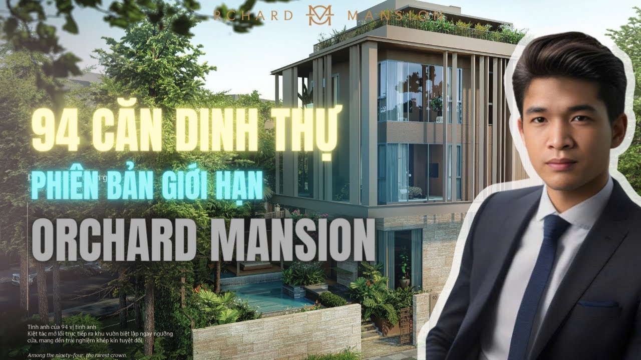 DỰ ÁN ORCHARD MANSION – BIỂU TƯỢNG ĐỈNH CAO - CHỈ 94 CĂN GIỚI HẠN