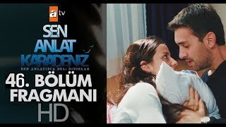 Sen Anlat Karadeniz 46. Bölüm Fragmanı