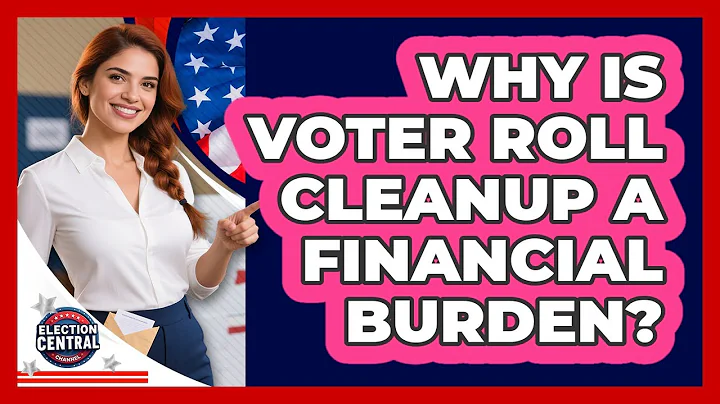 Why Is Voter Roll Cleanup A Financial Burden? - Election Central Channel
