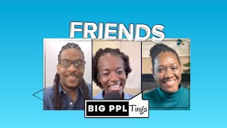 Friends - How many of us have them - S103 | Big Ppl Tings