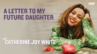 Catherine Joy White | A Letter to My Future Daughter