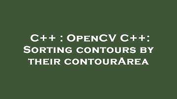 C++ : OpenCV C++: Sorting contours by their contourArea