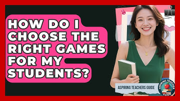 How Do I Choose The Right Games For My Students? - Aspiring Teacher Guide