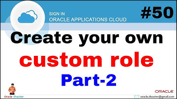 Oracle Fusion 50: How to create custom role in fusion Part 2
