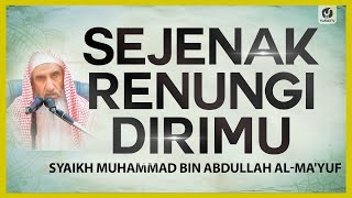 Sejenak Renungi Dirimu - Syaikh Muhammad bin Abdullah al-Ma'yuf #NasehatUlama