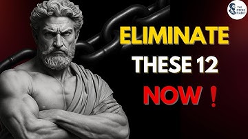 12 Things to Eliminate from Your Life Immediately | Stoic Lessons for Freedom