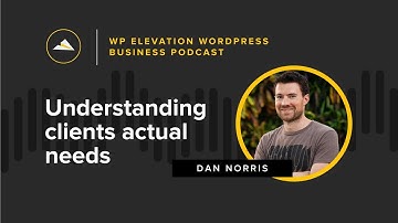 Dan Norris From WP Curve - WP Elevation WordPress Business Podcast - Episode 18