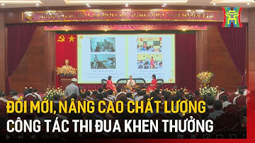 Đổi mới, nâng cao chất lượng công tác thi đua khen thưởng | Tin tức