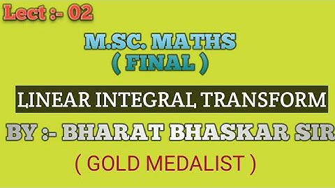 M.Sc. Maths ( Final ) ll Linear Integral Transform ll Bharat Bhaskar Sir ll