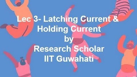 Lec 3-Latching Current & Holding Current, Power Electronics