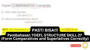 Ga Pake Sulit! TOEFL Structure Skill 27 (Form Comparatives and Superlatives Correctly) & Exercise 27