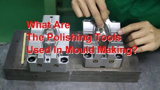 What are the polishing tools used in mould making?