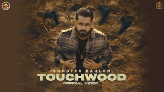 Touchwood Official Video Shooter Kahlon Latest Punjabi Songs 2021 5911 Records