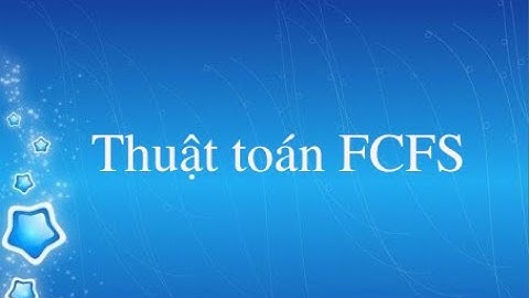 THUẬT TOÁN ĐIỀU PHỐI FCFS (First Come First Served)