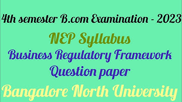 4th semester B.com Business Regulatory Framework NEP Question paper 2023 |Bangalore North University