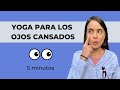 YOGA PARA LOS OJOS CANSADOS | RUTINA PARA MEJORAR LA VISIÓN |5 MINUTOS