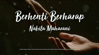 BERHENTI BERHARAP - NABILA MAHARANI | COVER AND LYRICS