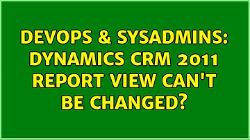 DevOps & SysAdmins: Dynamics CRM 2011 report view can