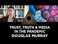 Trust, truth and media in the pandemic, Douglas Murray