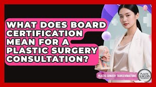 What Does Board Certification Mean For A Plastic Surgery Consultation?