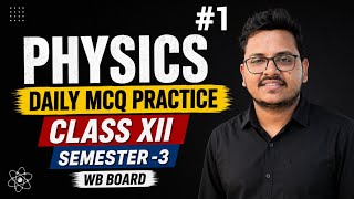 📘 Class 12 Physics Semester 3 | MCQ Practice Series | WB Board | Class–1