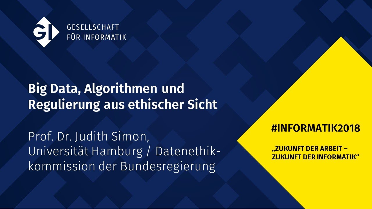 Informatik18 Big Data Algorithmen Und Regulierung Aus Ethischer Sicht Youtube