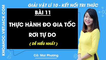 Vật lí 10 Bài 11: Thực hành Đo gia tốc rơi tự do - trang 47, 48 | Kết nối tri thức (DỄ HIỂU NHẤT)