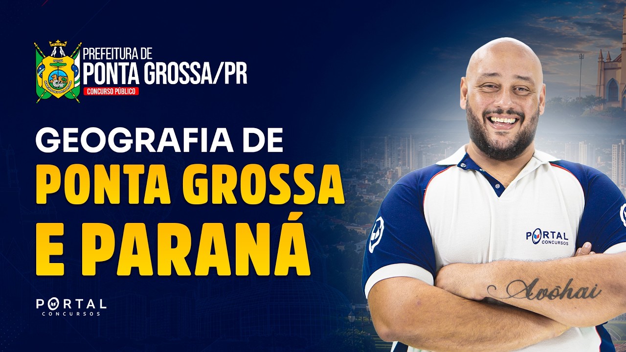 CONCURSO PREF. PONTA GROSSA/PR: GEOGRAFIA DE PONTA GROSSA E PARANÁ | Com o Profº. Luís Eduardo