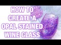 How To Create a Opal Stained Wine Glass || THE MOST EASIEST & BEAUTIFUL WINE GLASS EVER!!