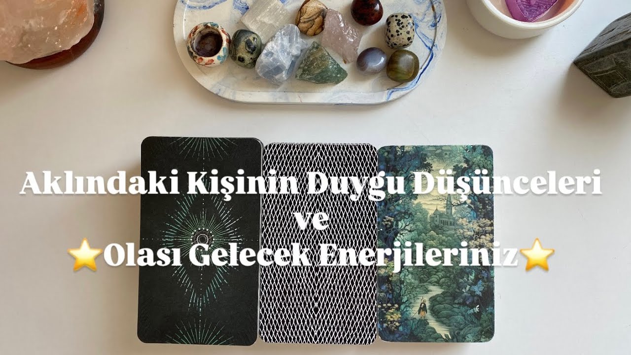 Aklındaki Kişinin Duygu Düşünceleri ve Olası Gelecek Enerjileriniz 🌟Deste Seç🌟 