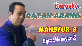 MANSYUR S / PATAH ARANG / ( KARAOKE ORIGINAL)