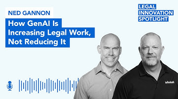 Episode 98: How GenAI Is Increasing Legal Work, Not Reducing It with Ned Gannon