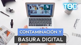 CONTAMINACIÓN Y BASURA DIGITAL