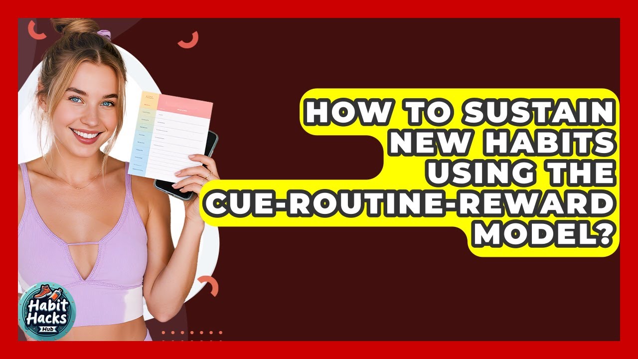 How To Sustain New Habits Using The Cue-Routine-Reward Model? - Habit ...