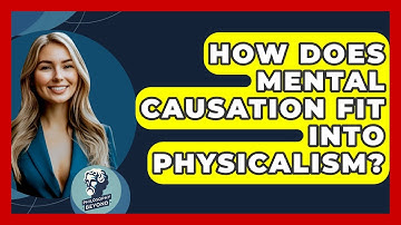How Does Mental Causation Fit Into Physicalism? - Philosophy Beyond