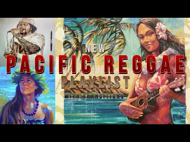 *NEW* Pacific Reggae Playlist/Mix (Fiji, Maoli, Ekolu, The Green) *2022* class=